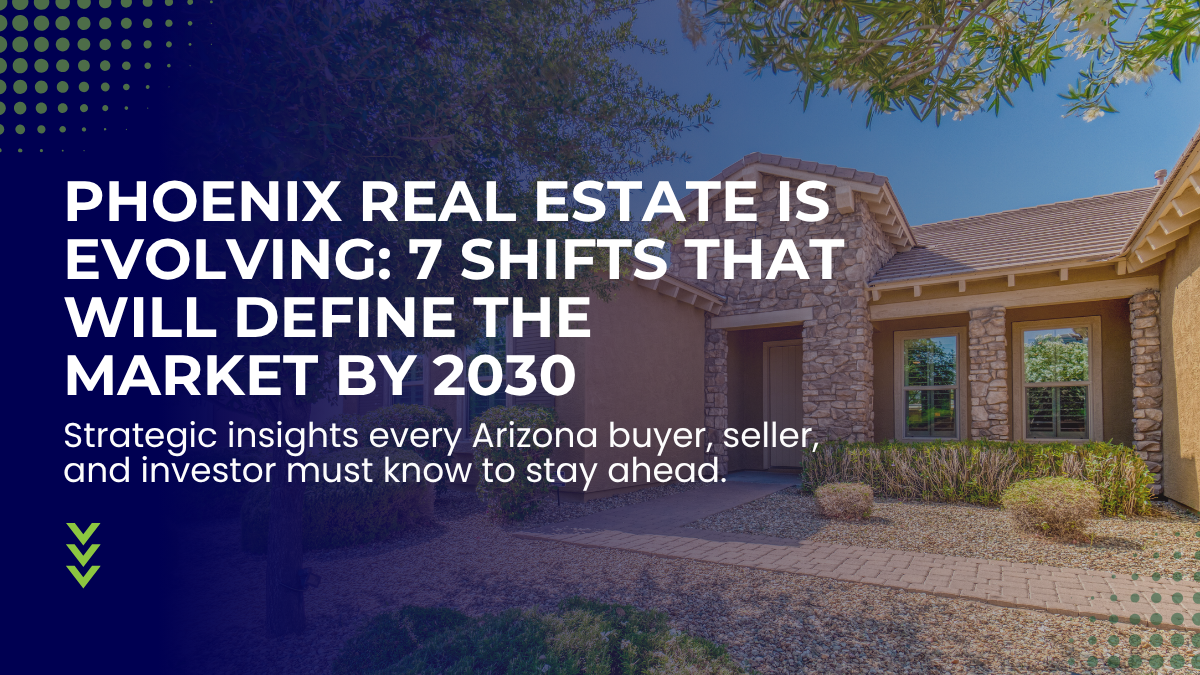 7 Real Estate Shifts That Could Change the Way Phoenix Buys and Sells Homes by 2030 